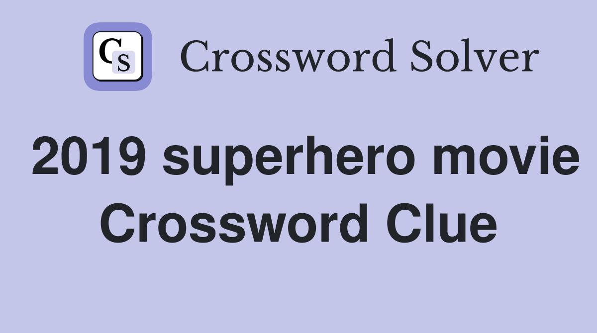2019 superhero movie Crossword Clue Answers Crossword Solver